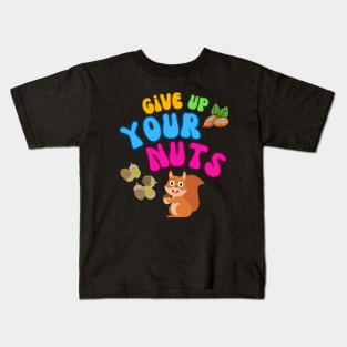 give up your nuts Kids T-Shirt